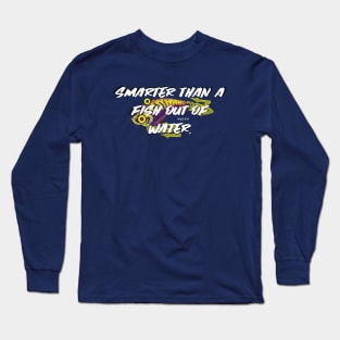 Smarter Than a Fish Out of Water joke Long Sleeve T-Shirt